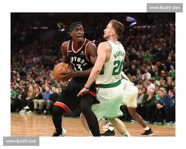 猛龙硬碰绿军凯尔特人主场迎来关键卡位战焦点对决悬念拉满